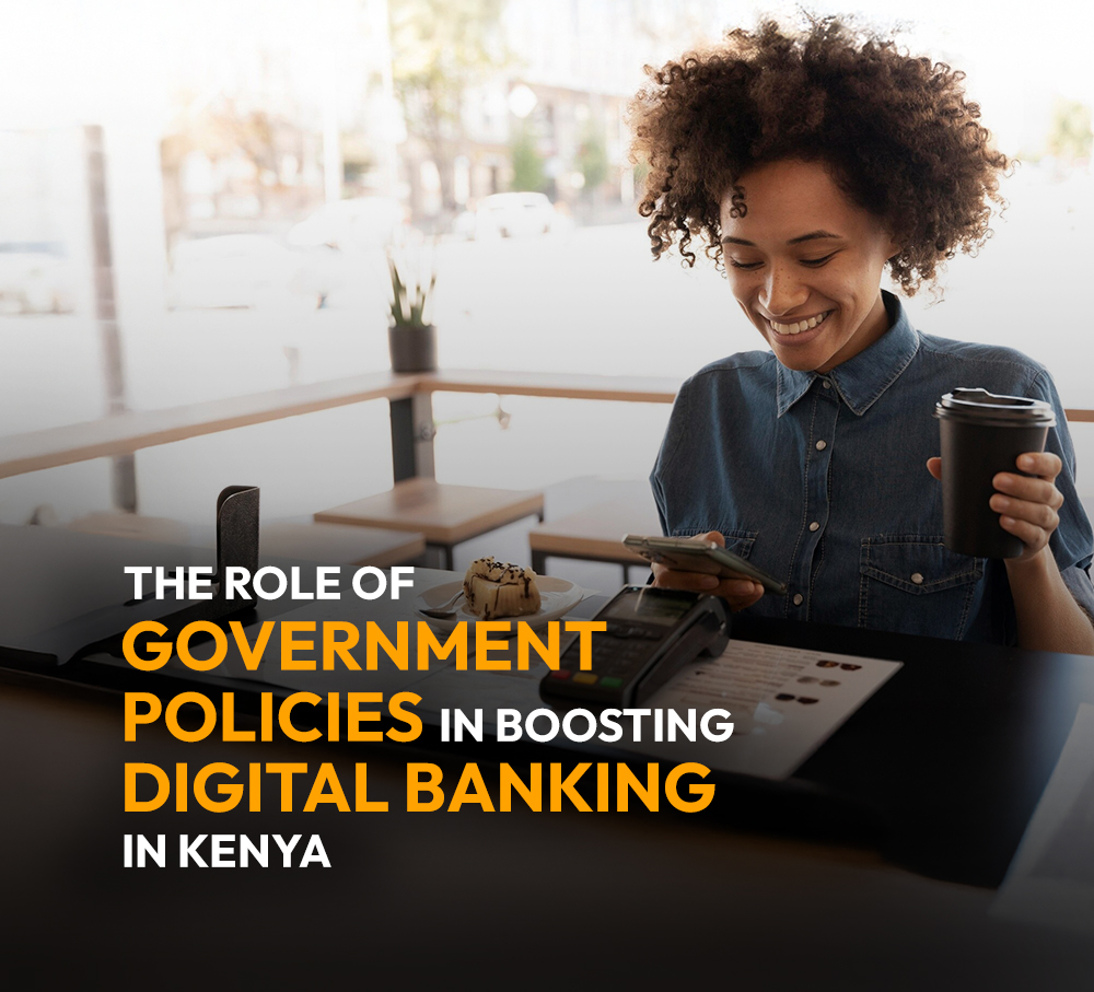 The Role of Government Policies in Boosting Digital Banking in Kenya